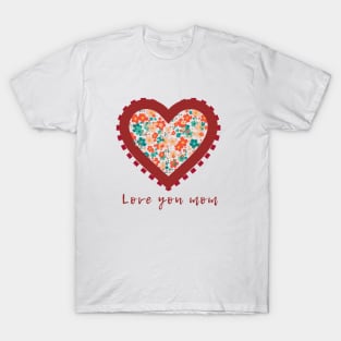 Mothers day - love you mom T-Shirt